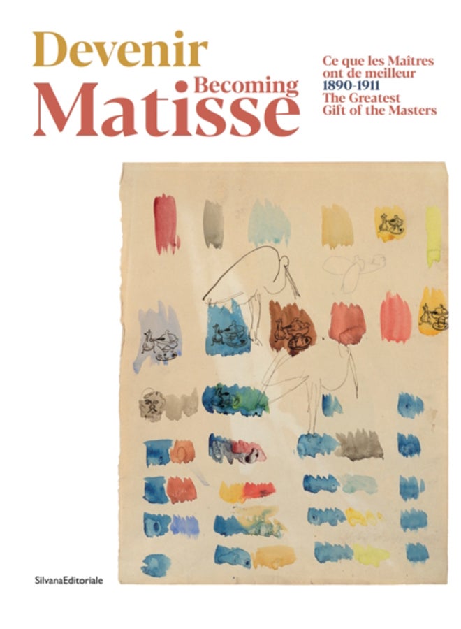 Becoming Matisse : 1890-1911. The Greatest Gift of the Masters 