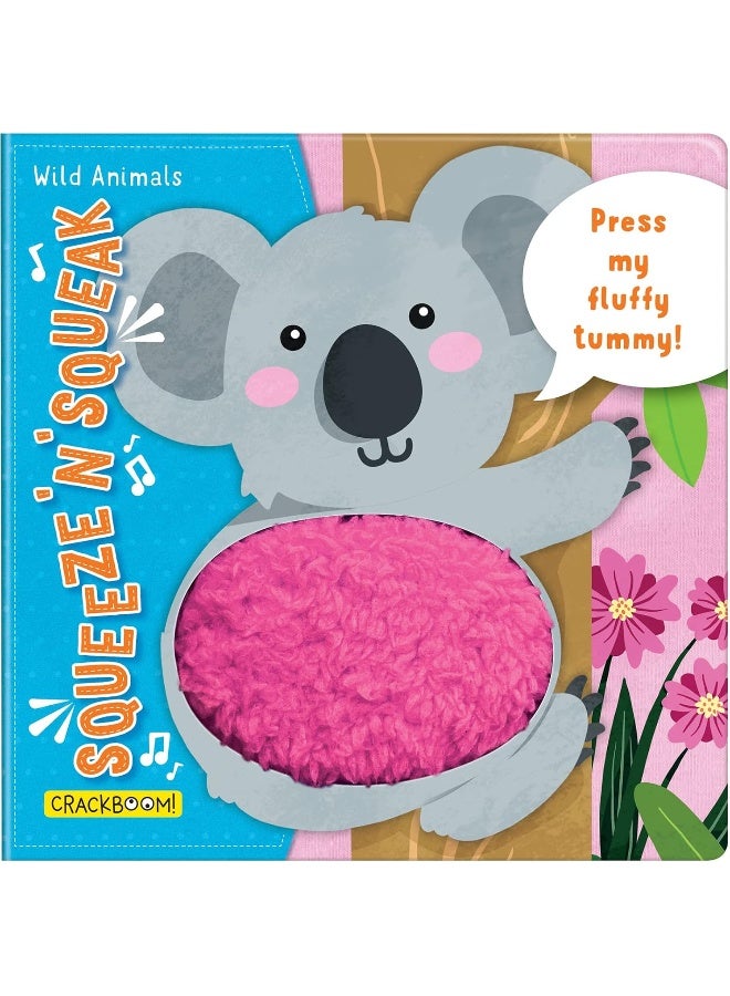 Squeeze 'n' Squeak: Wild Animals: Press my fluffy tummy! 
