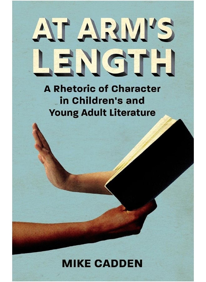 At Arm's Length: A Rhetoric of Character in Children's and Young Adult Literature 