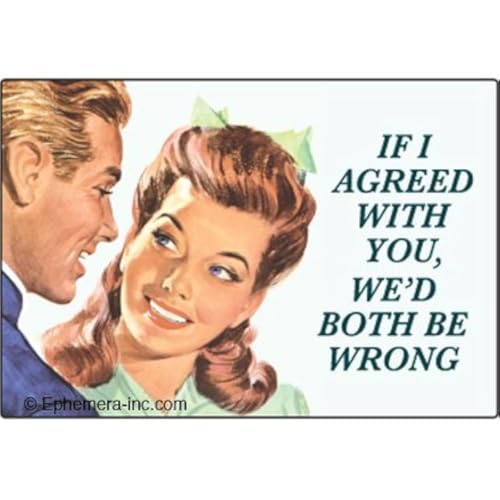Ephemera, Inc Magnet-If I agreed with you, we'd both be wrong - Image 1