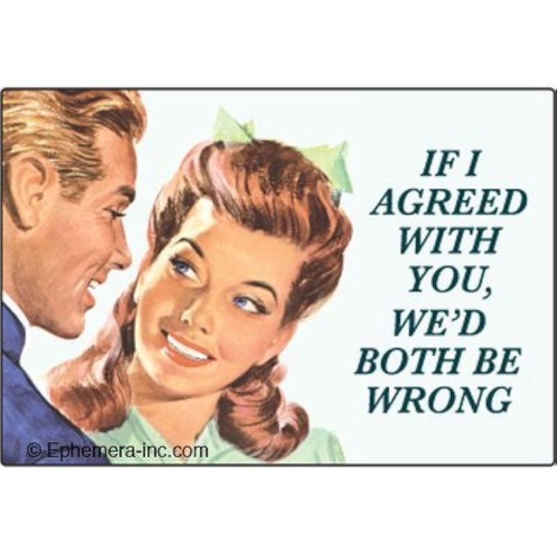 Ephemera, Inc Magnet-If I agreed with you, we'd both be wrong - Image 4