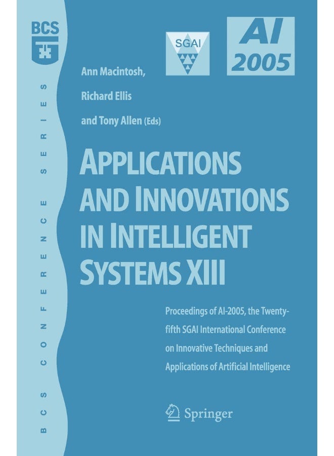 Applications and Innovations in Intelligent Systems XIII: Proceedings of AI2005, the Twenty-fifth SGAI International Conference on Innovative Techniques and Applications of Artifical Intelligence