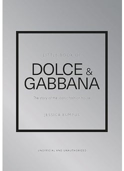 Little Book Of Dolce And Gabbana The Story Of The Iconic Fashion House 