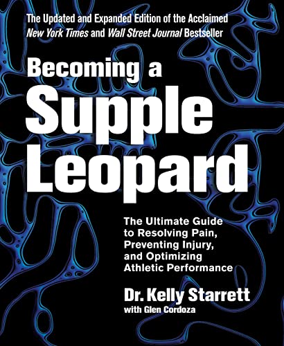 Becoming A Supple Leopard The Ultimate Guide To Resolving Pain Preventing Injury And Optimizing A 