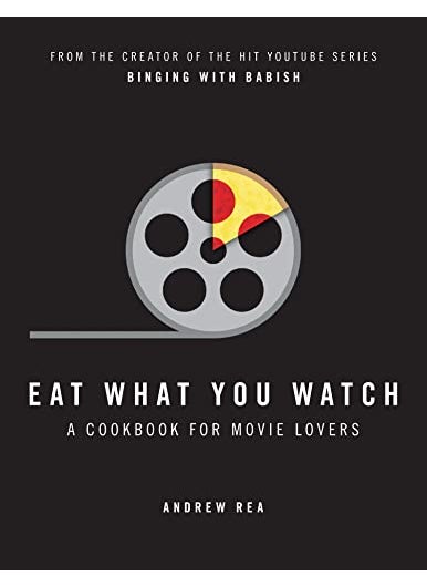 Eat What You Watch A Cookbook For Movie Lovers 
