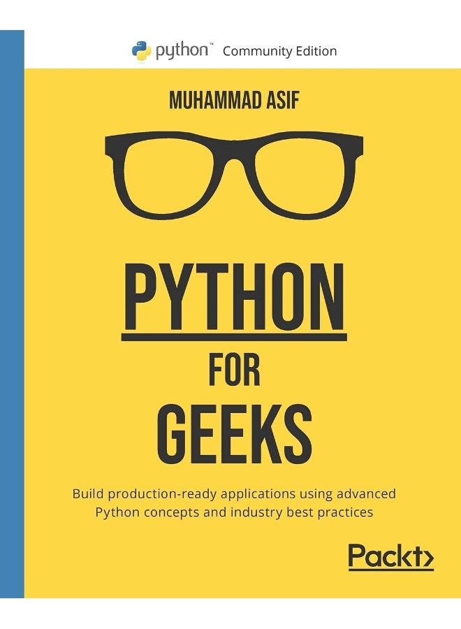Python for Geeks: Build production-ready applications using advanced Python concepts and industry best practices 