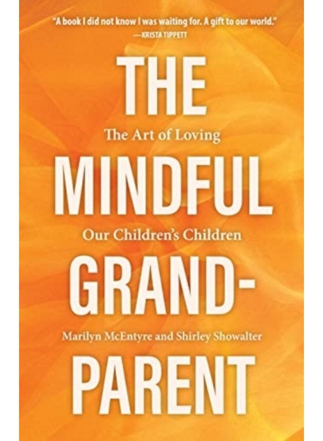 The Mindful Grandparent The Art of Loving Our Children s Children - Hardback