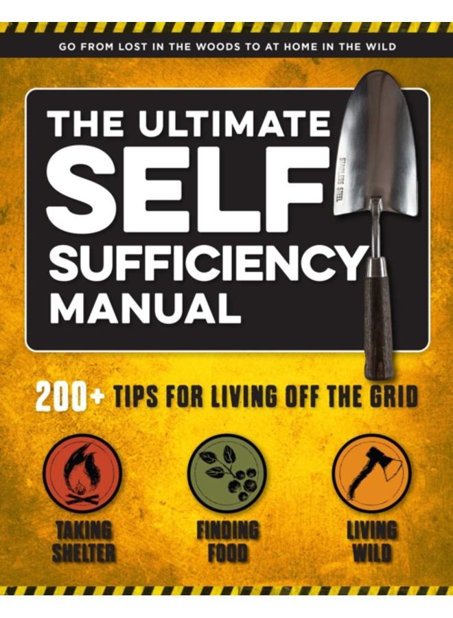 The Ultimate Self-Sufficiency Manual : (200+ Tips for Living Off the Grid, for the Modern Homesteader, New For 2020, Homesteading, Shelf Stable Foods, Sustainable Energy, Home Remedies)