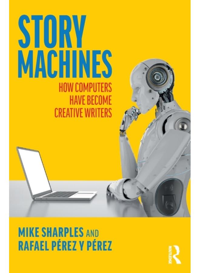 Story Machines: How Computers Have Become Creative Writers 