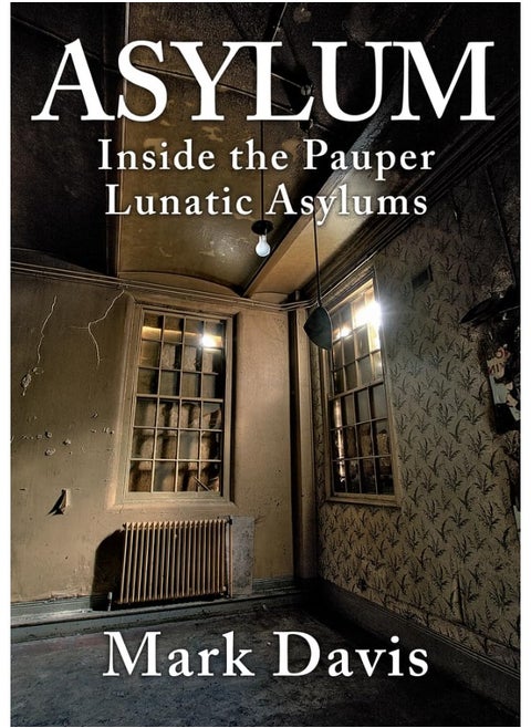 Asylum: Inside the Pauper Lunatic Asylums
