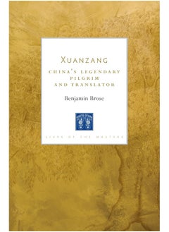 Xuanzang: China's Legendary Pilgrim and Translator 