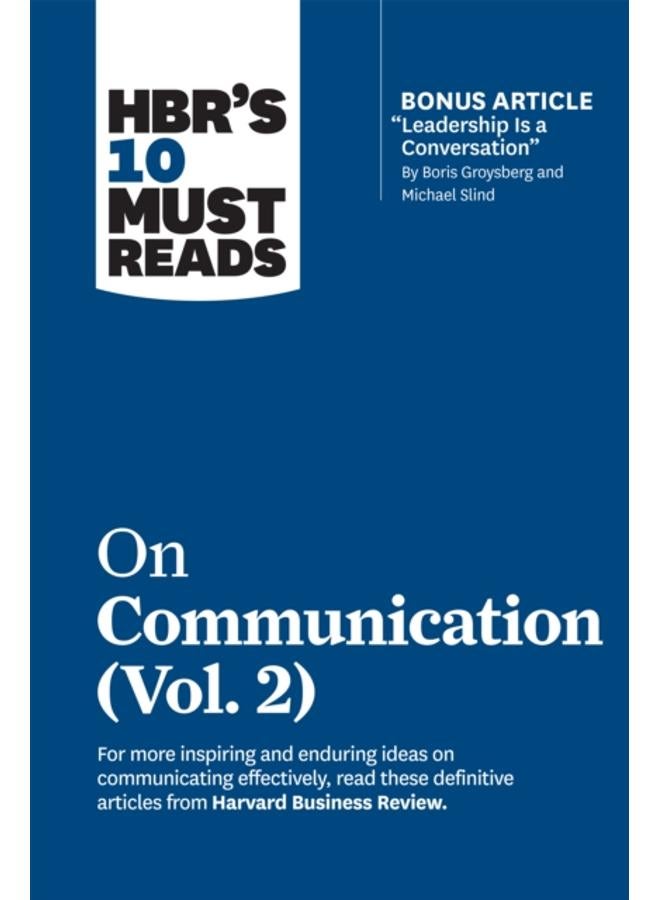 HBR's 10 Must Reads on Communication, Vol. 2 (with bonus article "Leadership Is a Conversation" by Boris Groysberg and Michael Slind) 
