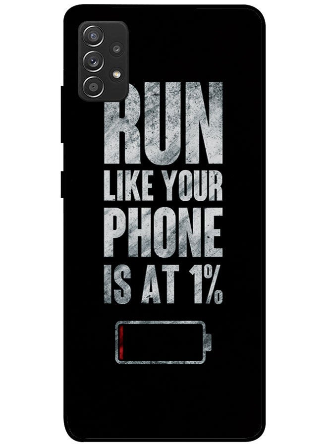 EYE CATCH Protective Case Cover For Samsung Galaxy A52 Smart Series Printed Protective Case Cover for Samsung A52 Run Like Your Phone Is At 1%  - Image 1