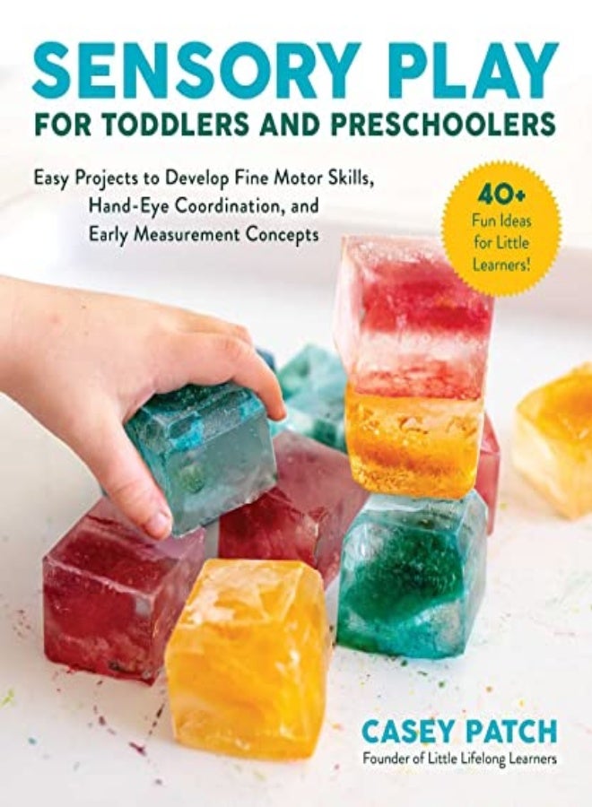 Sensory Play for Toddlers and Preschoolers: Easy Projects to Develop Fine Motor Skills, Hand-Eye Coo