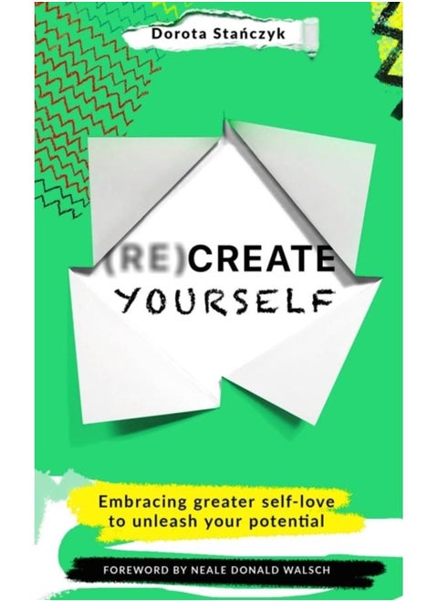 (Re)Create Yourself : Embracing greater self-love to unleash your potential