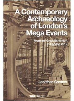A Contemporary Archaeology of Londons Mega Events: From the Great Exhibition to London 2012  - Image 1