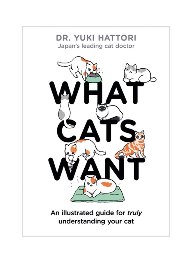 What Cats Want: An Illustrated Guide For Truly Understanding Your Cat