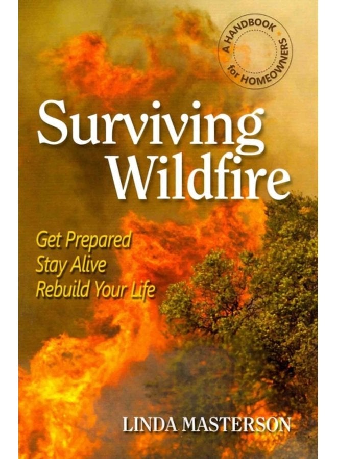 Surviving Wildfire Get Prepared Stay Alive Rebuild Your Life a Handbook for Homeowners - Paperback
