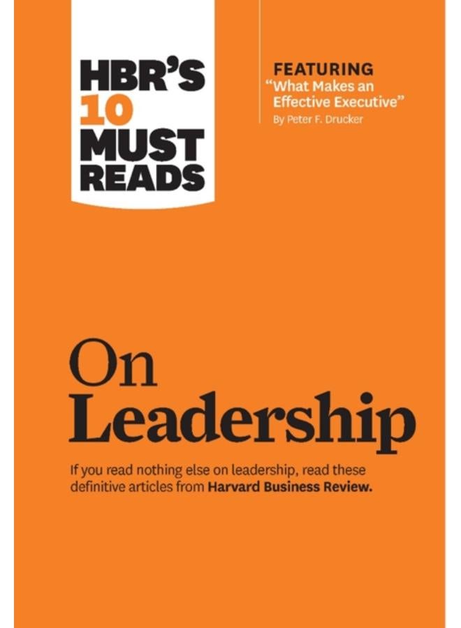 HBR's 10 Must Reads on Leadership (with featured article "What Makes an Effective Executive," by Peter F. Drucker) 