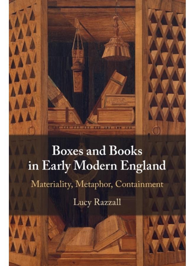 Boxes and Books in Early Modern England : Materiality, Metaphor, Containment 