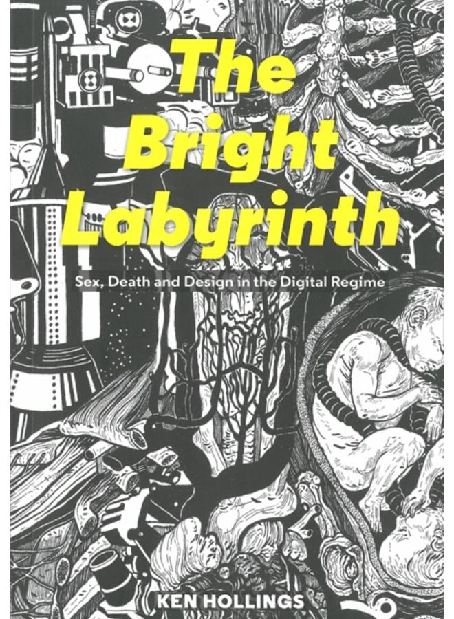 Bright Labyrinth : Sex, Death and Design in the Digital Regime 