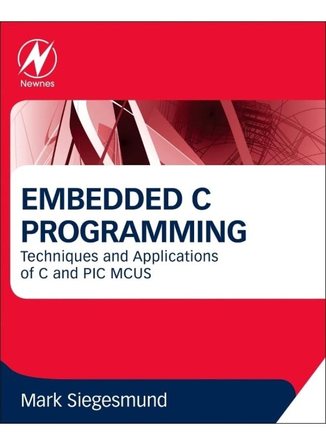 Embedded C Programming: Techniques and Applications of C and PIC MCUS