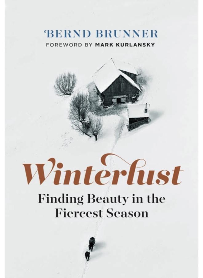 Winterlust : Finding Beauty in the Fiercest Season