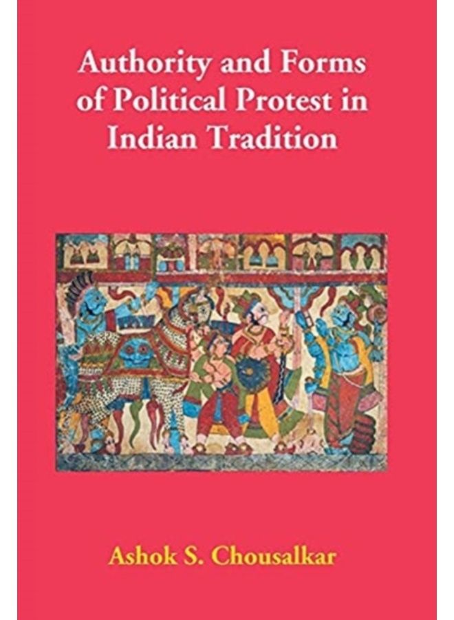Authority And Forms Of Political Protest In Indian Tradition - Hardback 