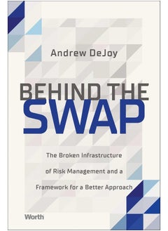 Behind the Swap: The Broken Infrastructure of Risk Management and a Framework for a Better Approach 