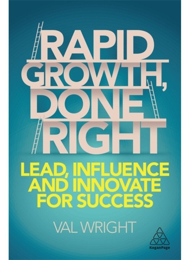 Rapid Growth Done Right Lead Influence and Innovate for Success - Paperback