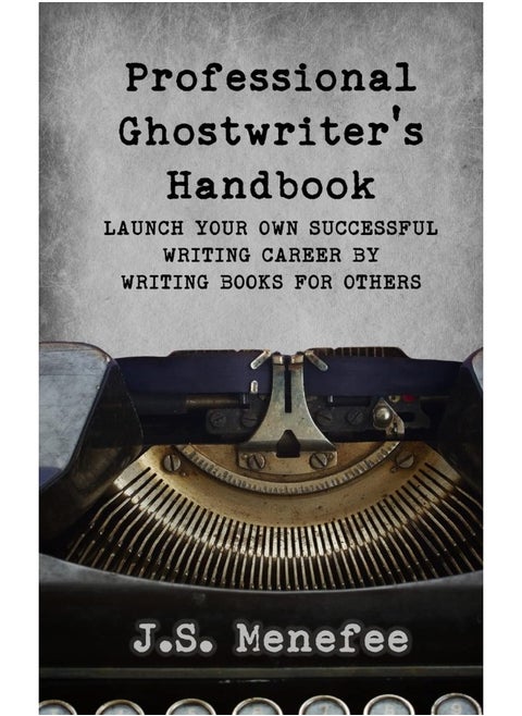 The Professional Ghostwriter's Handbook: Launch Your Own Successful Writing Career by Writi