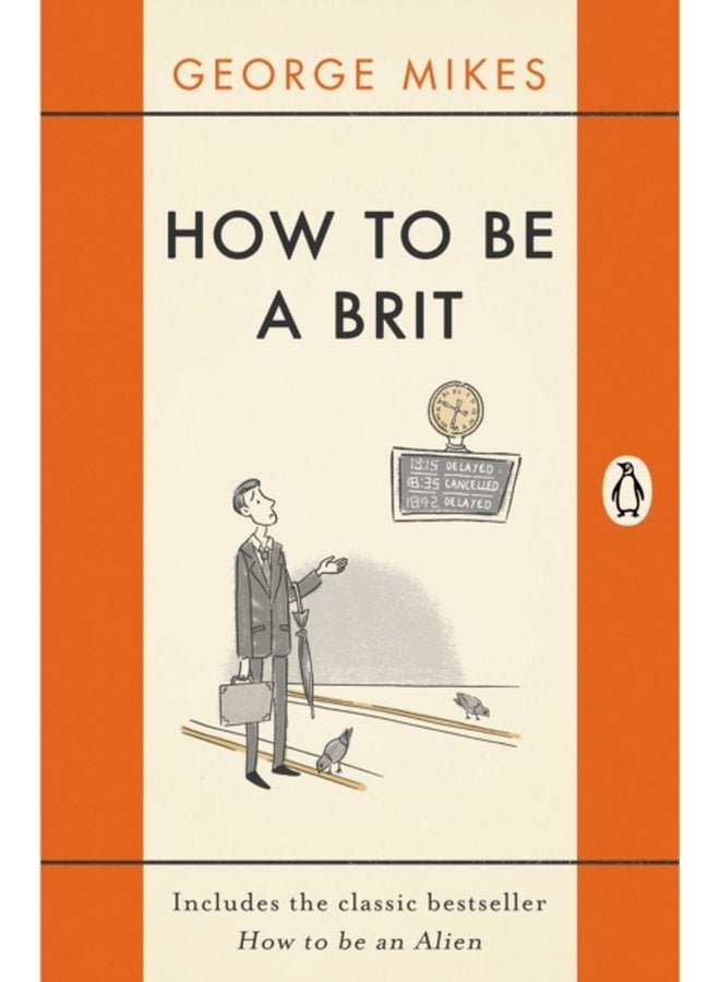 How to be a Brit The hilariously accurate witty and indispensable manual for everyone longing to attain True Britishness - Paperback