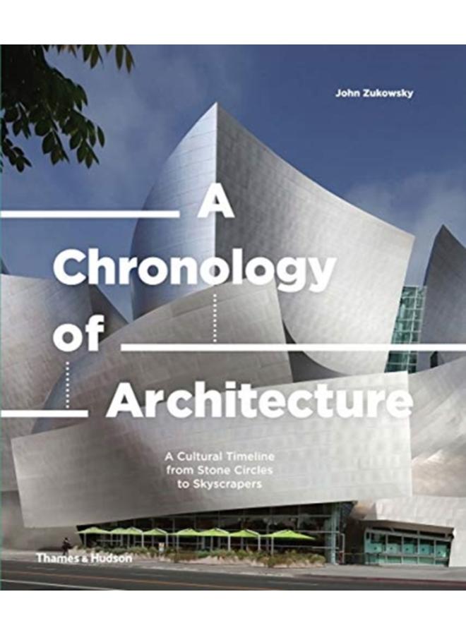 A Chronology of Architecture : A Cultural Timeline from Stone Circles to Skyscrapers