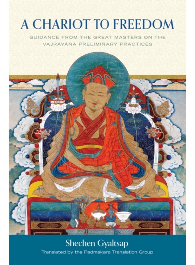 A Chariot to Freedom : Guidance from the Great Masters on the Vajrayana Preliminary Practices 