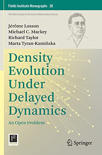 Density Evolution Under Delayed Dynamics: An Open Problem [Paperback] [Oct 24, 2021] Losson, Jérôme; Mackey, Michael C; Taylor, Richard and Tyran-Kaminska, Marta