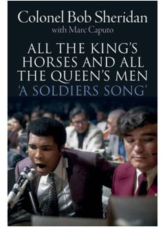 All the King's Horses and All the Queen's Men.: 'A Soldiers Song'. The story of Colonel Bob Sheridan
