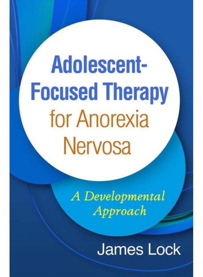 Adolescent Focused Therapy for Anorexia Nervosa A Developmental Approach - Hardback