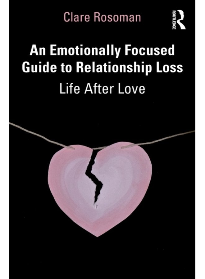 An Emotionally Focused Guide to Relationship Loss Life After Love - Paperback