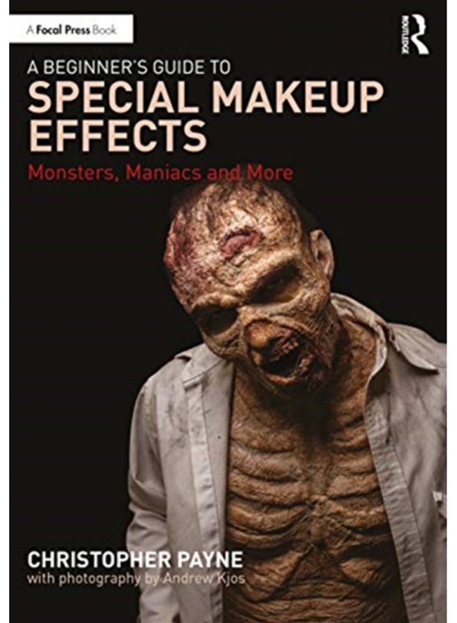 A Beginner's Guide to Special Makeup Effects : Monsters, Maniacs and More 