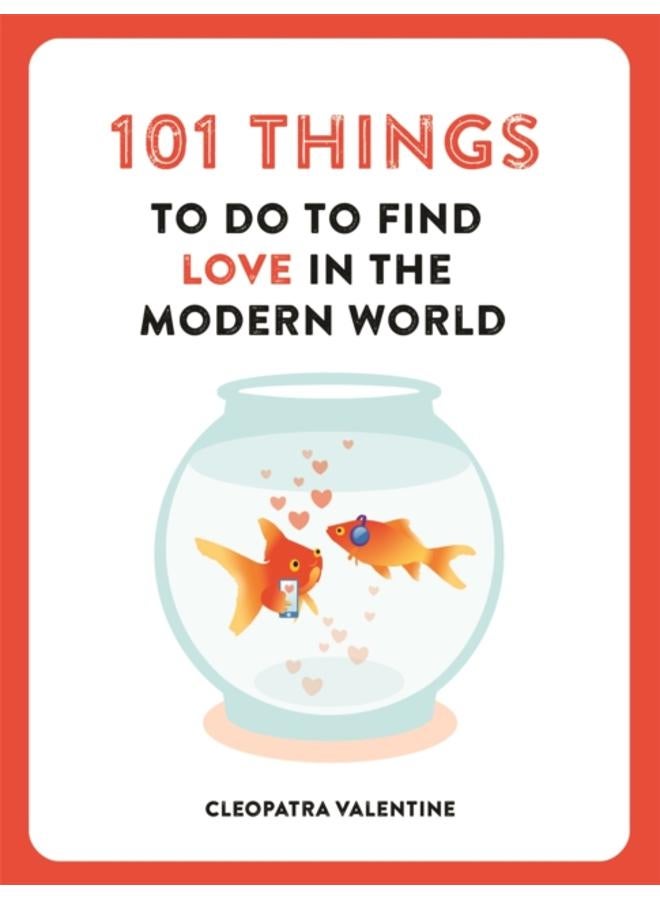 101 Things to do to Find Love in the Modern World 