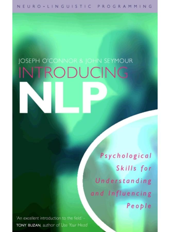 Introducing Neuro-Linguistic Programming : Psychological Skills for Understanding and Influencing People