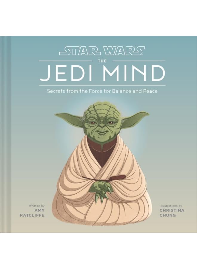 Star Wars: The Jedi Mind : Secrets From the Force for Balance and Peace