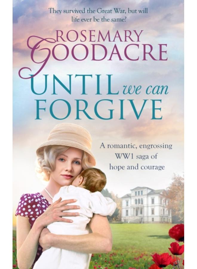 Until We Can Forgive : A romantic, engrossing WWI saga of hope and courage
