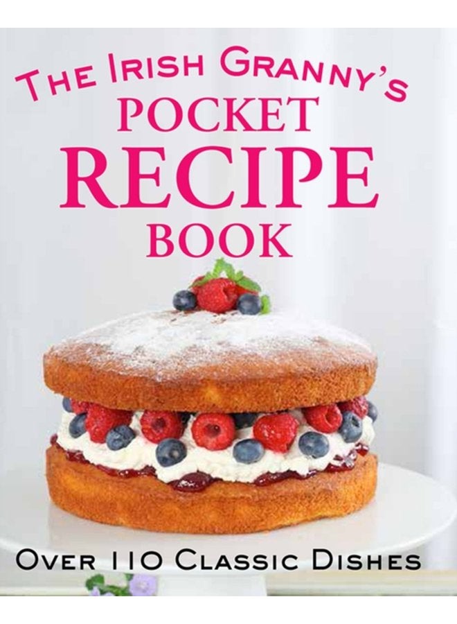 The Irish Granny s Pocket Recipe Book Over 110 Classic Dishes - Hardback