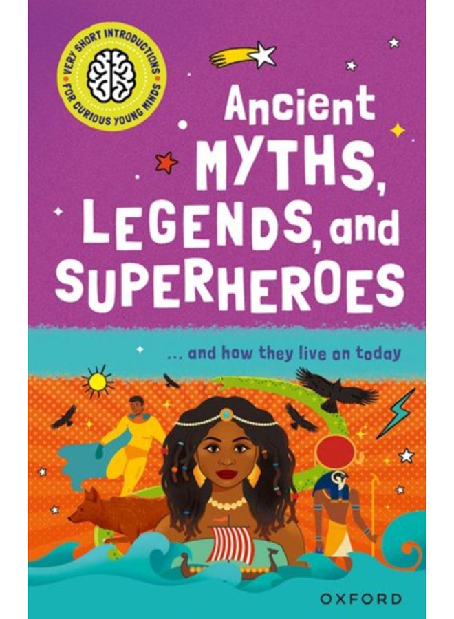 Very Short Introduction for Curious Young Minds: Ancient Myths, Legends and Superheroes : and How they Live on Today 