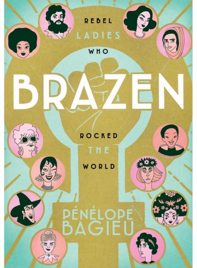Brazen Rebel Ladies Who Rocked the World - Paperback