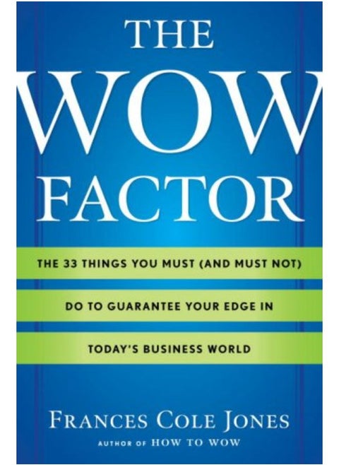 The Wow Factor: The 33 Things You Must (and Must Not) Do to Guarantee Your Edge in Today's Business
