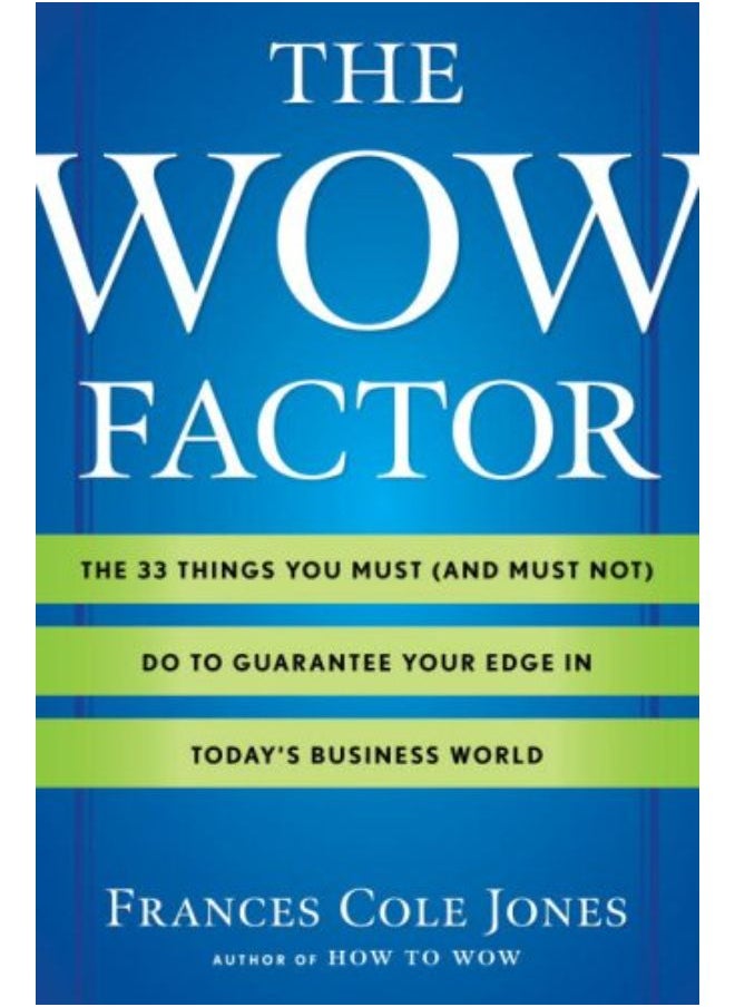 The Wow Factor: The 33 Things You Must (and Must Not) Do to Guarantee Your Edge in Today's Business