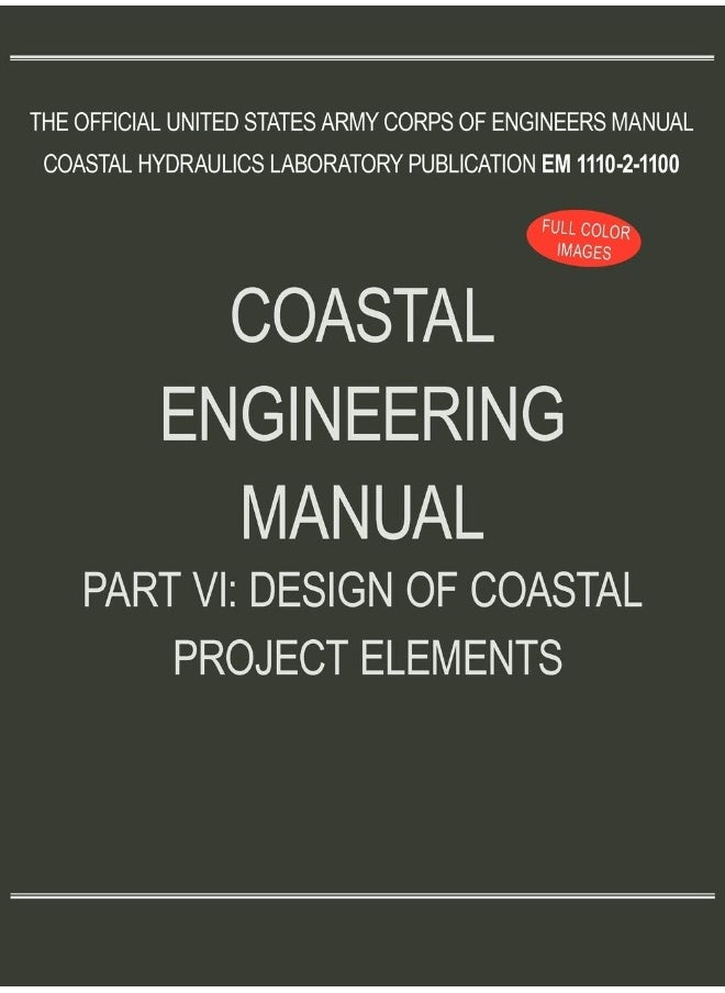 Coastal Engineering Manual Part VI: Design of Coastal Project Elements (EM 1110-2-1100)