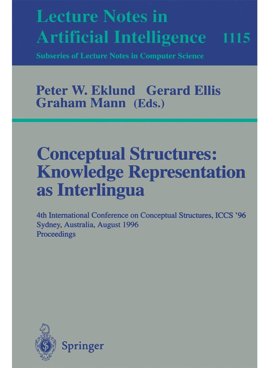 Conceptual Structures: Knowledge Representations as Interlingua : 4th International Conference on Conceptual Structures, ICCS'96, Sydney, Australia, August 19 - 22, 1996, Proceedings 